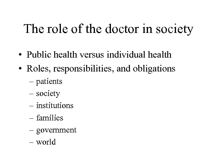 The role of the doctor in society • Public health versus individual health •