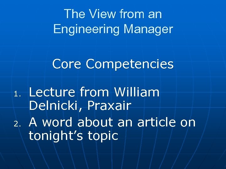 The View from an Engineering Manager Core Competencies 1. 2. Lecture from William Delnicki,