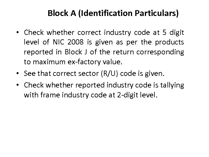 Block A (Identification Particulars) • Check whether correct industry code at 5 digit level