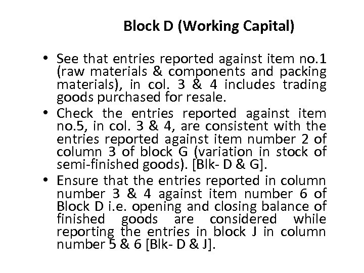 Block D (Working Capital) • See that entries reported against item no. 1 (raw