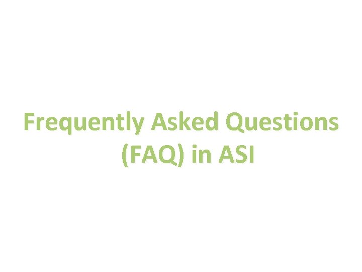 Frequently Asked Questions (FAQ) in ASI 