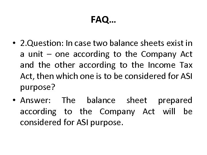FAQ… • 2. Question: In case two balance sheets exist in a unit –
