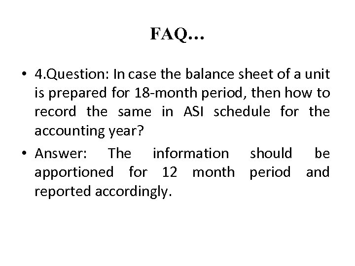 FAQ… • 4. Question: In case the balance sheet of a unit is prepared