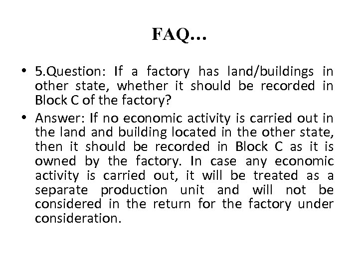 FAQ… • 5. Question: If a factory has land/buildings in other state, whether it