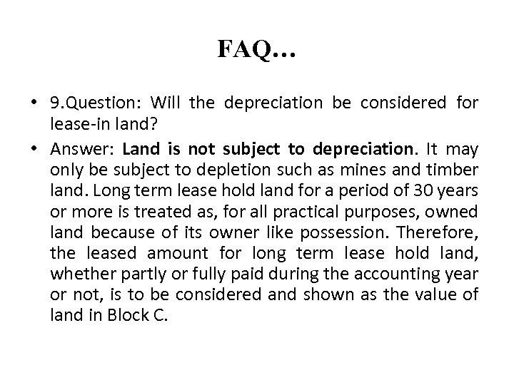 FAQ… • 9. Question: Will the depreciation be considered for lease-in land? • Answer: