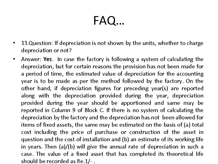 FAQ… • 13. Question: If depreciation is not shown by the units, whether to