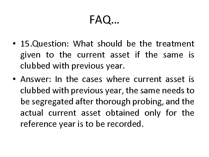 FAQ… • 15. Question: What should be the treatment given to the current asset