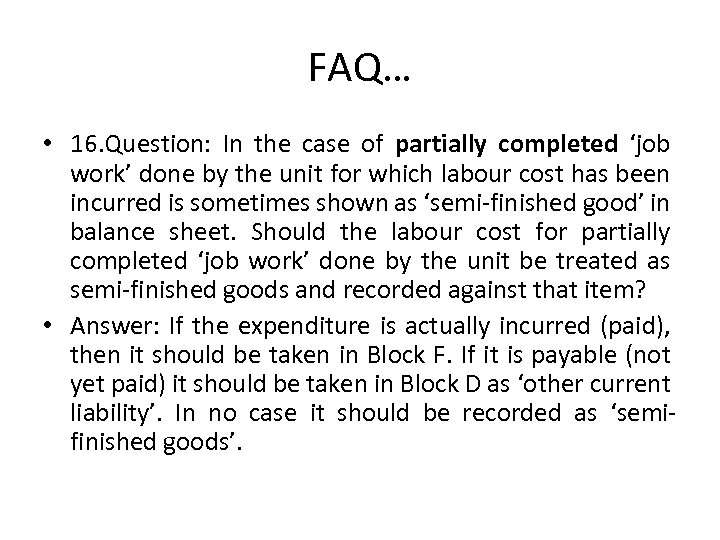 FAQ… • 16. Question: In the case of partially completed ‘job work’ done by