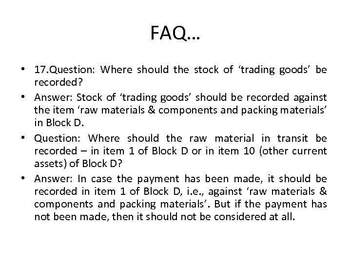 FAQ… • 17. Question: Where should the stock of ‘trading goods’ be recorded? •