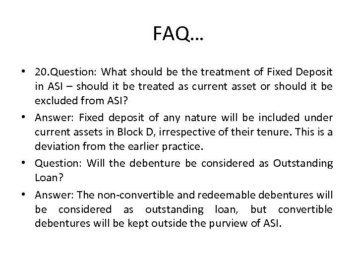 FAQ… • 20. Question: What should be the treatment of Fixed Deposit in ASI