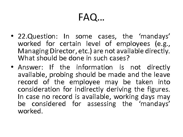 FAQ… • 22. Question: In some cases, the ‘mandays’ worked for certain level of