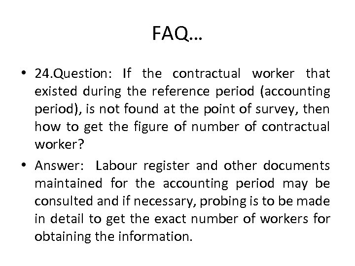 FAQ… • 24. Question: If the contractual worker that existed during the reference period