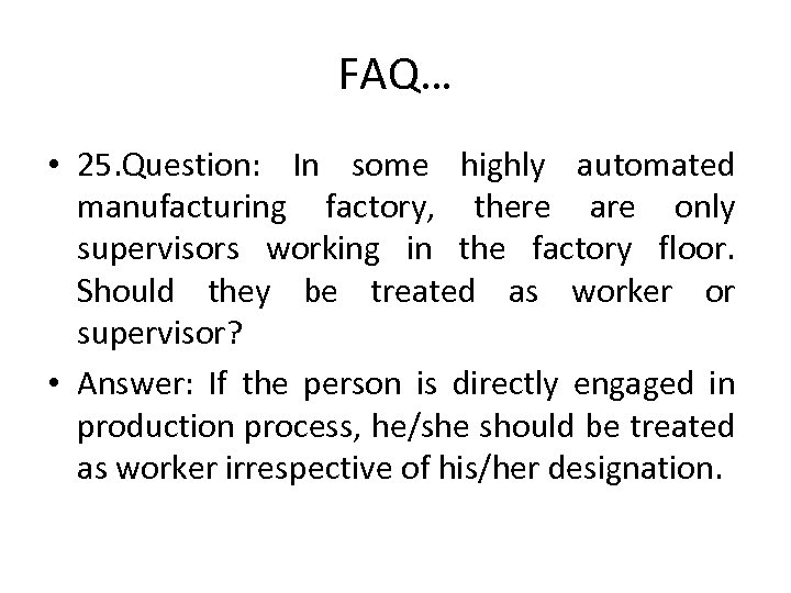 FAQ… • 25. Question: In some highly automated manufacturing factory, there are only supervisors