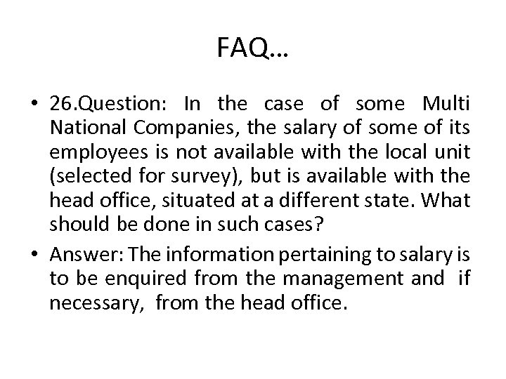 FAQ… • 26. Question: In the case of some Multi National Companies, the salary