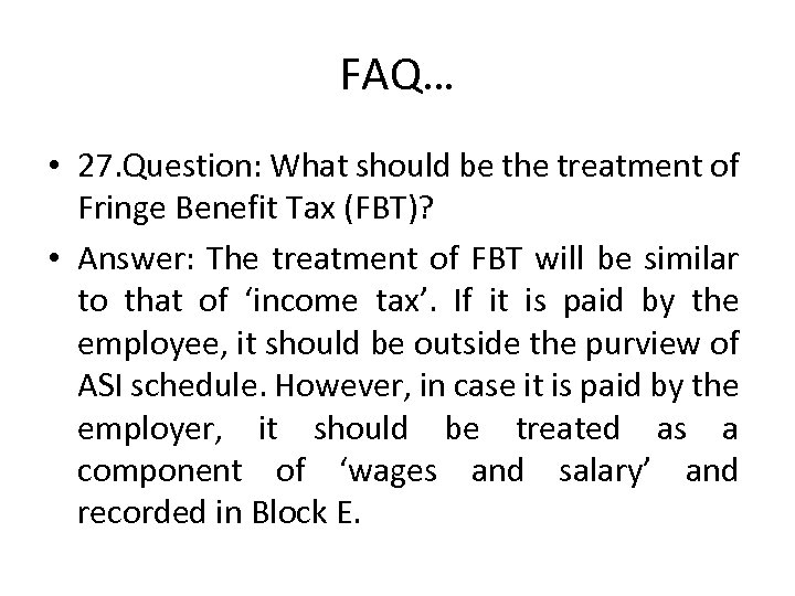 FAQ… • 27. Question: What should be the treatment of Fringe Benefit Tax (FBT)?
