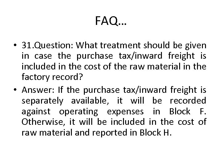 FAQ… • 31. Question: What treatment should be given in case the purchase tax/inward