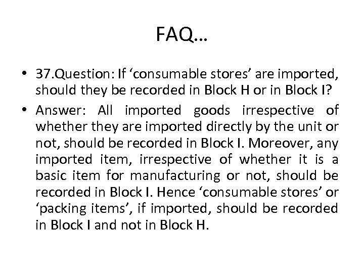 FAQ… • 37. Question: If ‘consumable stores’ are imported, should they be recorded in