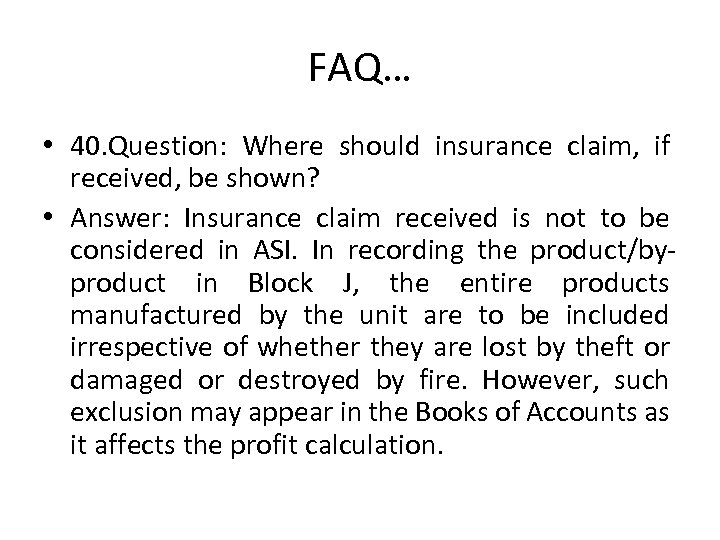 FAQ… • 40. Question: Where should insurance claim, if received, be shown? • Answer: