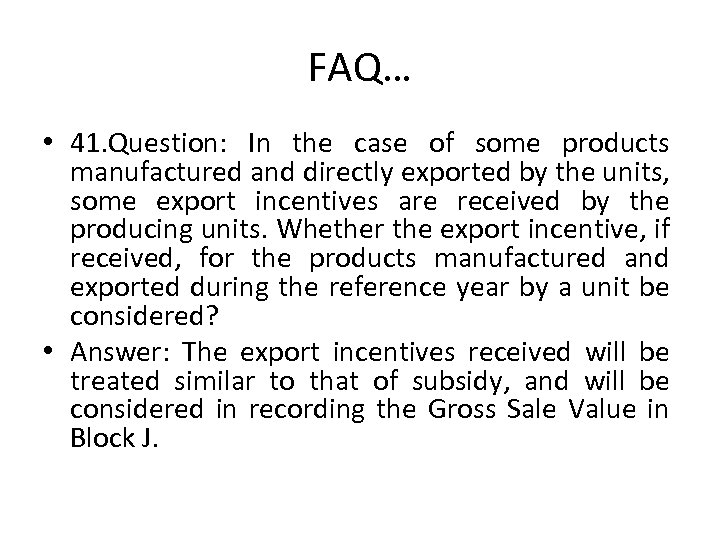 FAQ… • 41. Question: In the case of some products manufactured and directly exported