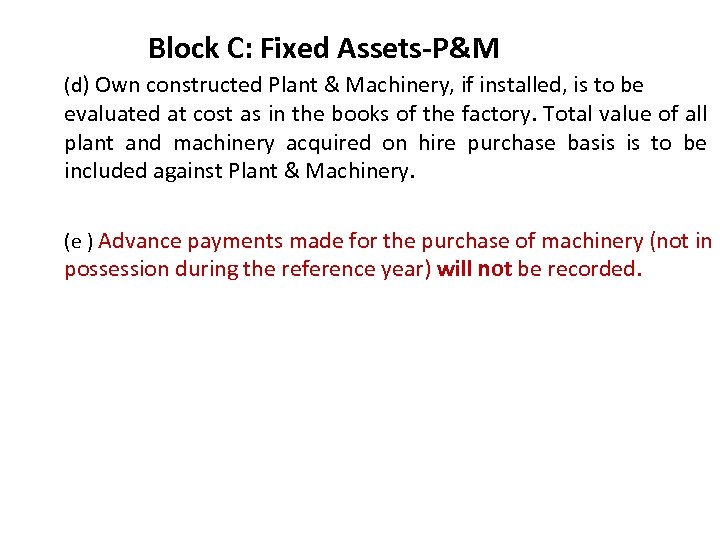 Block C: Fixed Assets-P&M (d) Own constructed Plant & Machinery, if installed, is to