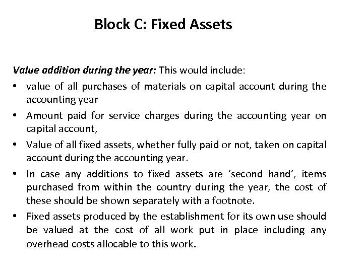 Block C: Fixed Assets Value addition during the year: This would include: • value