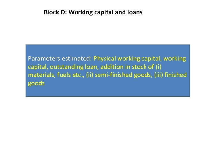 Block D: Working capital and loans Parameters estimated: Physical working capital, outstanding loan, addition