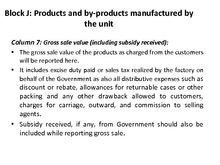Block J: Products and by-products manufactured by the unit Column 7: Gross sale value