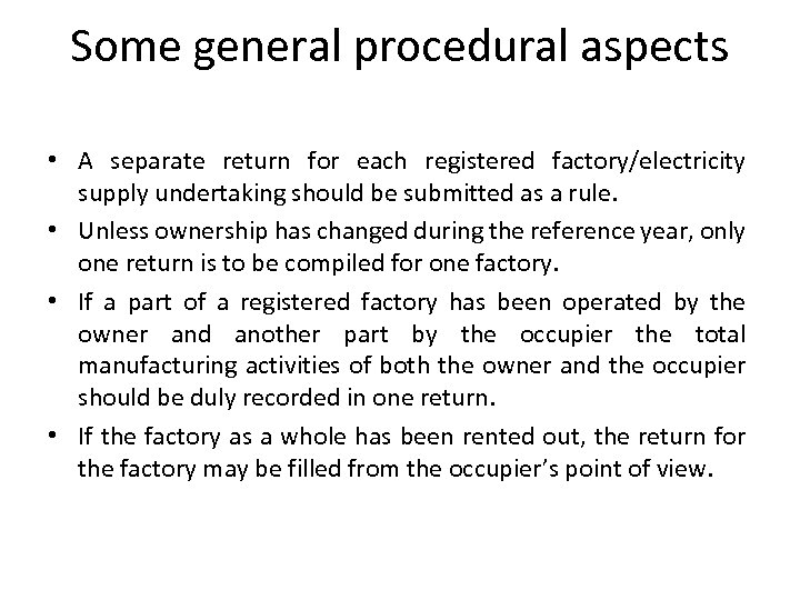 Some general procedural aspects • A separate return for each registered factory/electricity supply undertaking