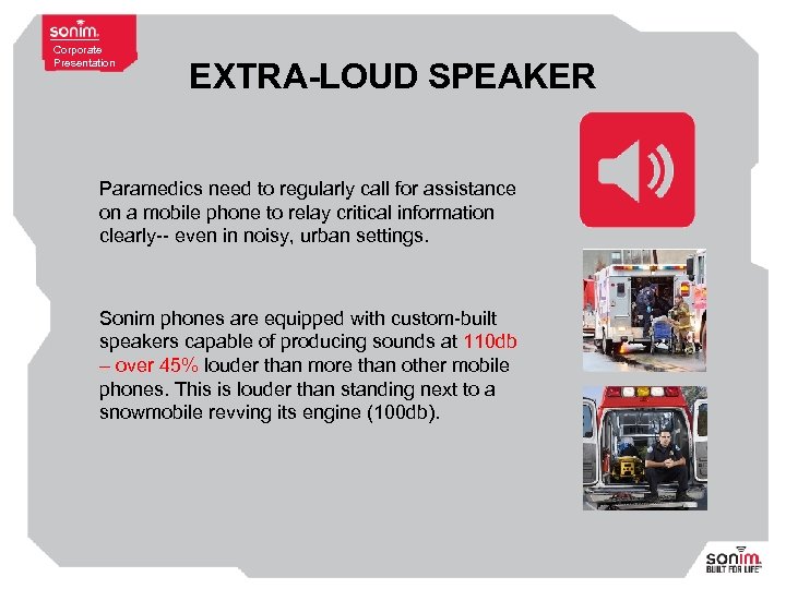 Corporate Presentation EXTRA-LOUD SPEAKER Paramedics need to regularly call for assistance on a mobile