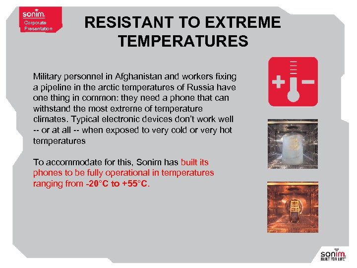 Corporate Presentation RESISTANT TO EXTREME TEMPERATURES Military personnel in Afghanistan and workers fixing a