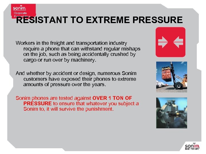 Corporate Presentation RESISTANT TO EXTREME PRESSURE Workers in the freight and transportation industry require