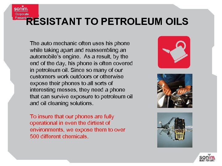Corporate Presentation RESISTANT TO PETROLEUM OILS The auto mechanic often uses his phone while