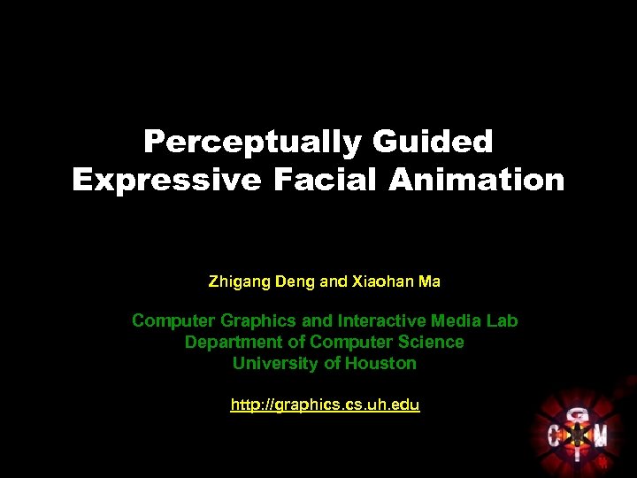 Perceptually Guided Expressive Facial Animation Zhigang Deng and Xiaohan Ma Computer Graphics and Interactive