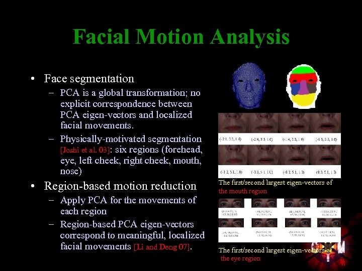 Facial Motion Analysis • Face segmentation – PCA is a global transformation; no explicit