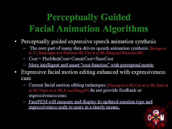 Perceptually Guided Facial Animation Algorithms • Perceptually guided expressive speech animation synthesis – The