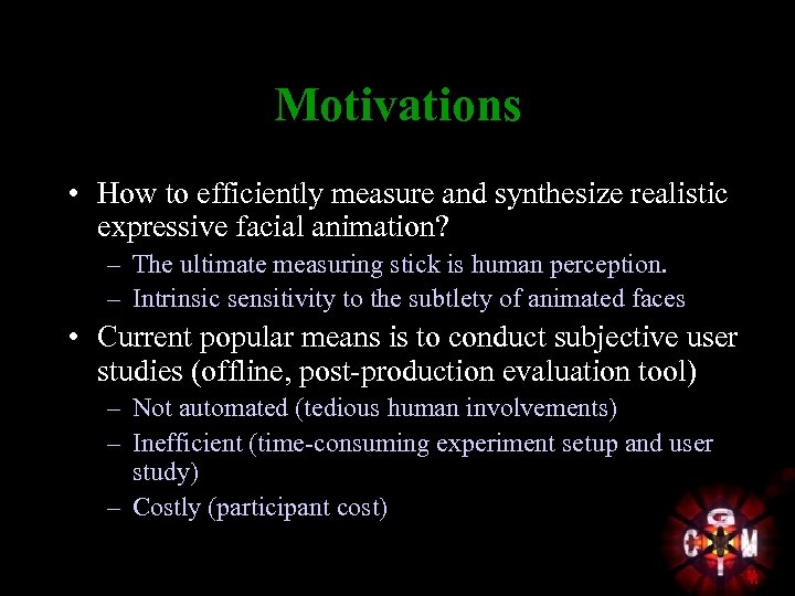 Motivations • How to efficiently measure and synthesize realistic expressive facial animation? – The