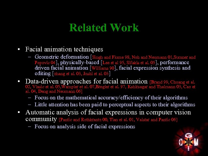 Related Work • Facial animation techniques – Geometric deformation [Singh and Fiume 98, Noh