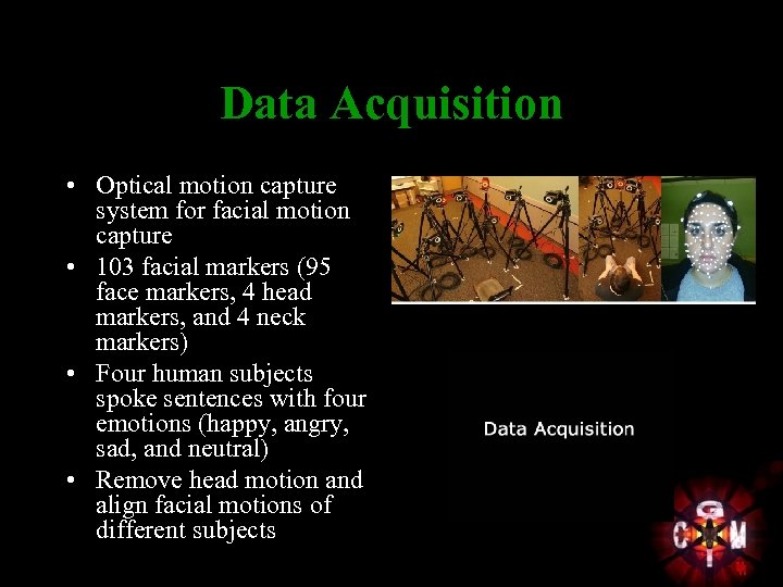 Data Acquisition • Optical motion capture system for facial motion capture • 103 facial