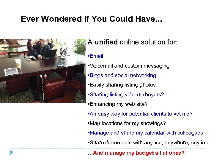Ever Wondered If You Could Have. . . A unified online solution for: •