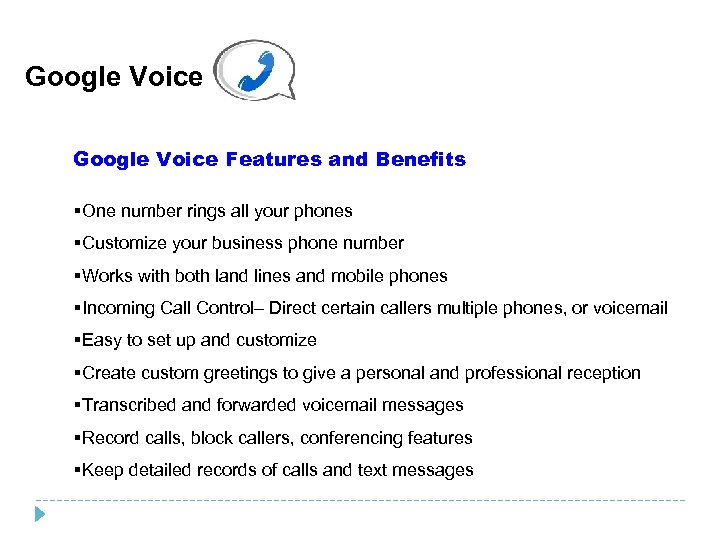 Google Voice Features and Benefits §One number rings all your phones §Customize your business