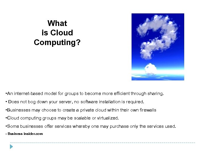 What is Cloud Computing? • An internet-based model for groups to become more efficient