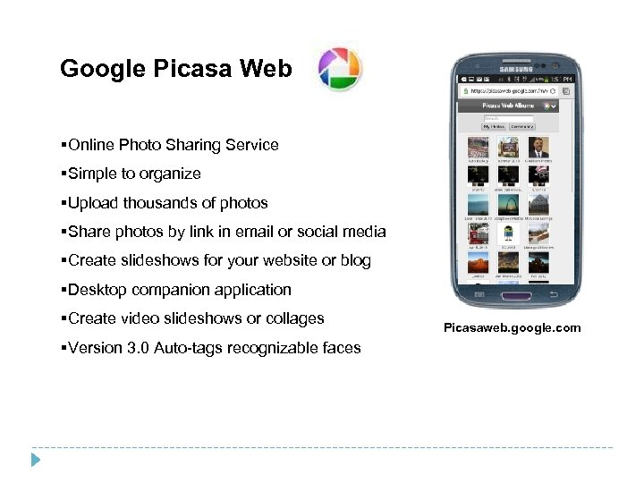 Google Picasa Web §Online Photo Sharing Service §Simple to organize §Upload thousands of photos