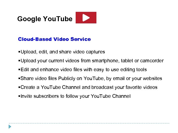 Google You. Tube Cloud-Based Video Service §Upload, edit, and share video captures §Upload your