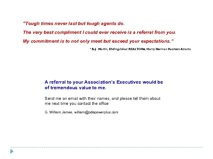 “Tough times never last but tough agents do. The very best compliment I could