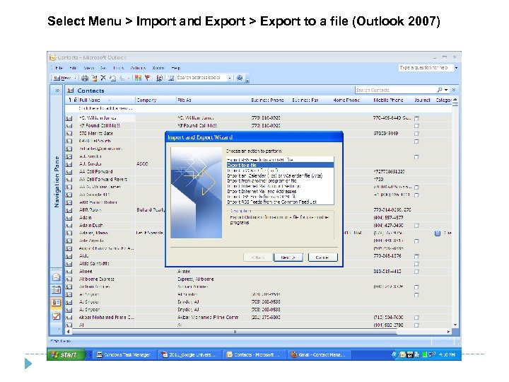 Select Menu > Import and Export > Export to a file (Outlook 2007) 