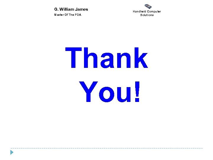 G. William James Master Of The PDA Handheld Computer Solutions Thank You! 