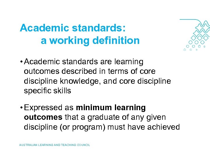 Academic standards: a working definition • Academic standards are learning outcomes described in terms