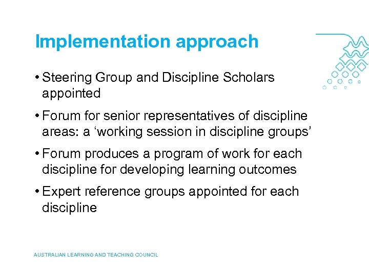 Implementation approach • Steering Group and Discipline Scholars appointed • Forum for senior representatives