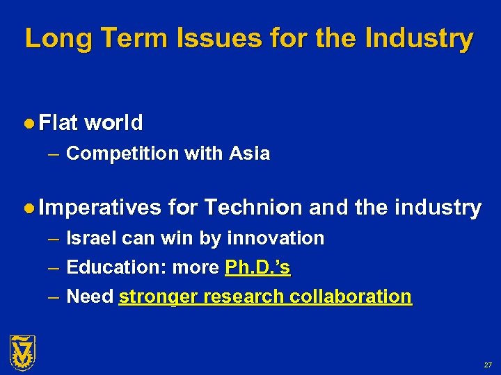 Long Term Issues for the Industry l Flat world – Competition with Asia l