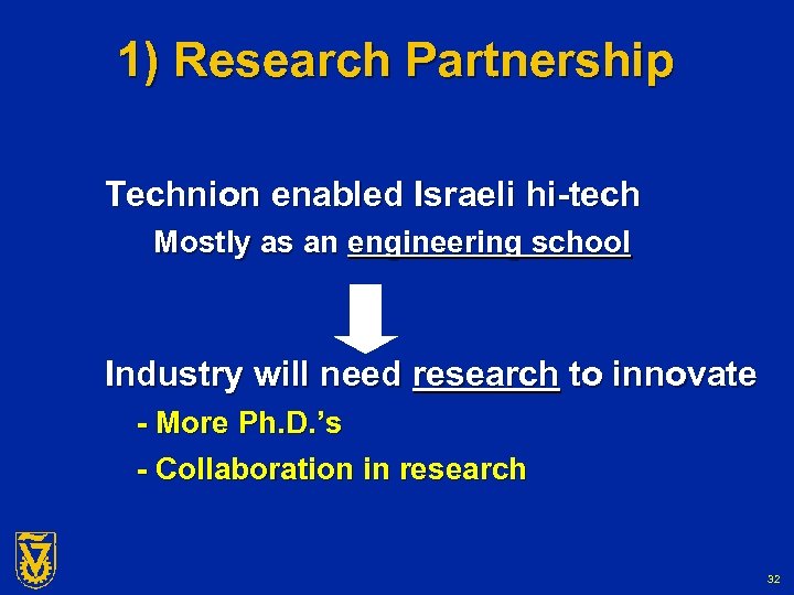 1) Research Partnership Technion enabled Israeli hi-tech Mostly as an engineering school Industry will